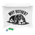 Why Bother? Basset Hound Pet Bed