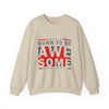 Born To Be Awesome Crewneck Sweatshirt