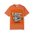 F Around and Find Out T-Shirt - Unisex Garment-Dyed Tee