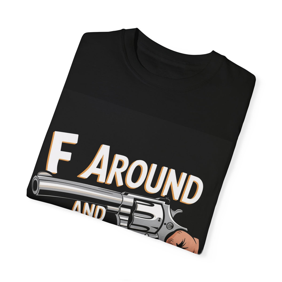 Unisex Garment-Dyed Tee - F Around and Find Out Statement Shirt