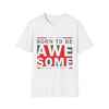 Inspirational Born to Be Awesome T-Shirt