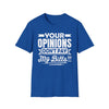 Your Opinions Don't Pay My Bills  T‑Shirt