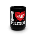 I Hate Politics Black 15oz Coffee Mug