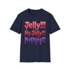 Jelly!!! No Jelly!!! Nothing!!! T‑Shirt