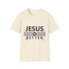 Jesus Is Better T-Shirt