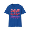 Jelly!!! No Jelly!!! Nothing!!! T‑Shirt