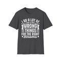 I Do A Lot Of Wrong Things For The Right Reason T -Shirt
