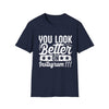 You Look Better On Instagram T-Shirt