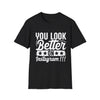 You Look Better On Instagram T-Shirt