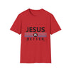 Jesus Is Better T-Shirt
