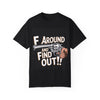 Unisex Garment-Dyed Tee - F Around and Find Out Statement Shirt