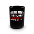 Trouble Maker From Day #1 Black 15oz Mug