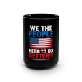 We the People Need to Do Better 15oz Black Mug