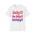 Jelly!!! No Jelly!!! Nothing!!! T‑Shirt