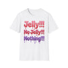 Jelly!!! No Jelly!!! Nothing!!! T‑Shirt