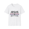 Jesus Is Better T-Shirt
