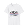 Jesus Is Better T-Shirt