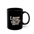 Black Funny F Around and Find Out 11oz Black Coffee Cup