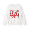 Born To Be Awesome Crewneck Sweatshirt