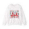 Born To Be Awesome Crewneck Sweatshirt
