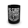 Retired & Still Tired 15oz Black Coffee Mug