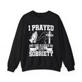 I Prayed and God Blessed Me With Sobriety Crewneck Sweatshirt