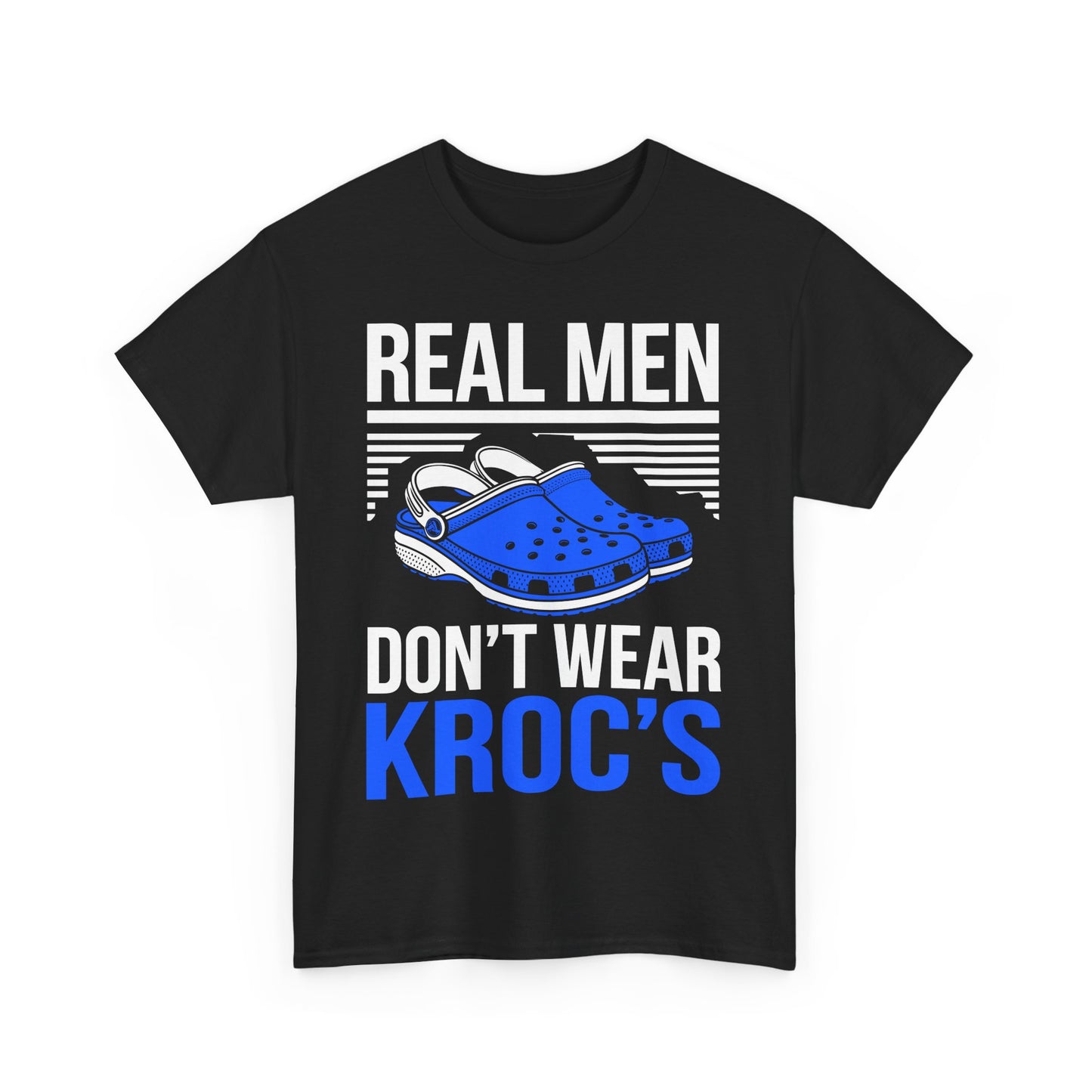 Real Men Don't Wear Krocs T- Shirt