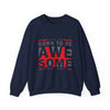 Born To Be Awesome Crewneck Sweatshirt