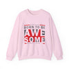 Born To Be Awesome Crewneck Sweatshirt