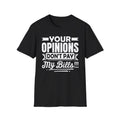 Your Opinions Don't Pay My Bills  T‑Shirt