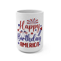 Happy Birthday America Fourth of July Coffee  Mug — 15oz